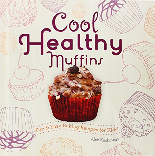 Cool Healthy Muffins:: Fun & Easy Baking Recipes for Kids! (Cool Cupcakes & Muffins)