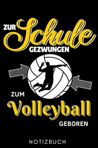 ZUR SCHULE GEZWUNGEN ZUM VOLLEYBALL GEBOREN NOTIZBUCH: A5 Notizbuch LINIERT für Volleyball Spieler | Volleyball Geschenke | Training | Beachvolleyball ... Buch | Volleyballbuch | Trainingsbuch