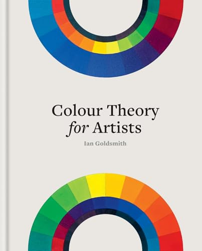 Colour Theory for Artists /anglais: Everything you need to know about working with colour