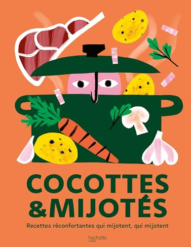 Cocottes et mijotés: Recettes réconfortantes qui mijotent, qui mijotent