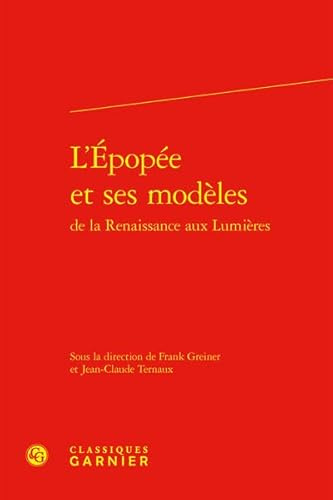 L'epopee Et Ses Modeles (Colloques, congres et conferences sur la Renaissance europeenne, 29, Band 29)