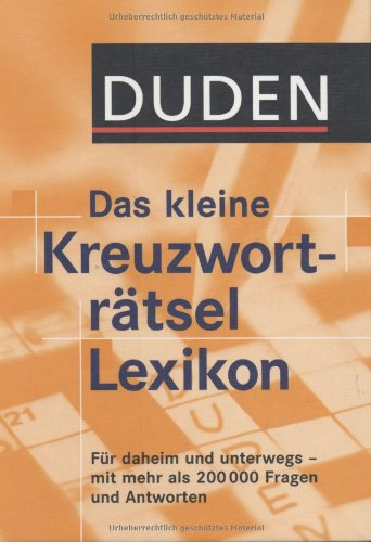 Duden - Das kleine Kreuzworträtsel Lexikon: Für daheim und unterwegs - mit mehr als 200.000 Fragen und Antworten (Duden Rätselbücher)