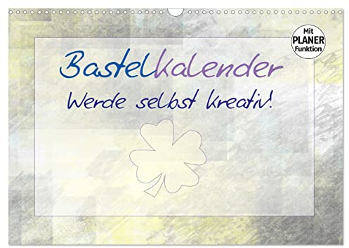 BASTELKALENDER Werde selbst kreativ! (Wandkalender 2026 DIN A3 quer), CALVENDO Monatskalender: Zarte Farben im Hintergrund liefern den Kontrast zu Ihren Motiven (CALVENDO Spass)