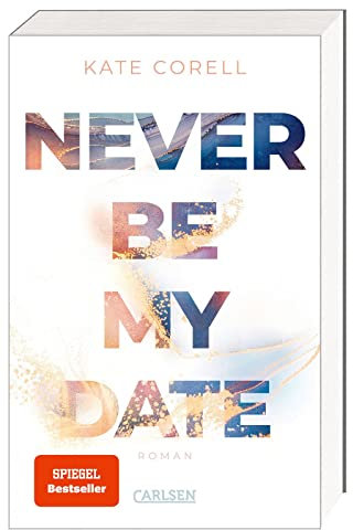 Never Be My Date (Never Be 1): Der knisternde New Adult College Romance Bestseller