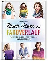 Strick-Ideen mit Farbverlauf - Techniken und Modelle für Mode und Accessoires