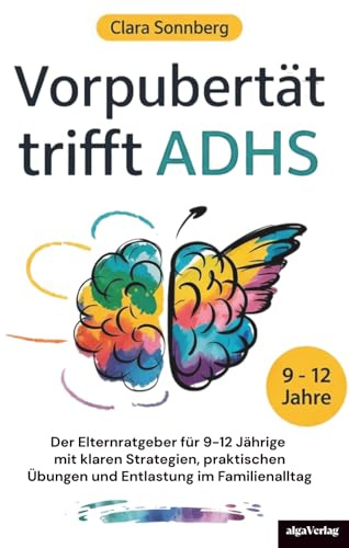 Vorpubertät trifft ADHS: Der Elternratgeber für 9-12 Jährige mit klaren Strategien, praktischen Übungen und Entlastung im Familienalltag