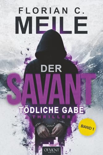 DER SAVANT – Tödliche Gabe: Sechs Tote, ein Muster, kein Entkommen. Ein nervenzerreißender Thriller aus den Schweizer Alpen