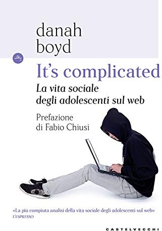 IT'S COMPLICATED: LA VITA SOCIALE DEGLI ADOLESCENTI SUL WEB (Le Navi)