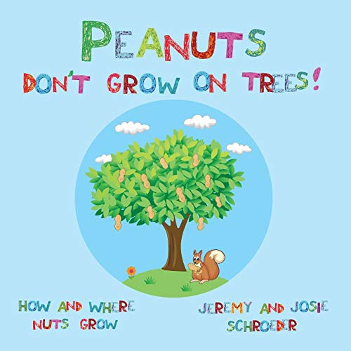 Peanuts Don't Grow On Trees!: How and Where Nuts Grow: Volume 3 (How and Where Food Grows)