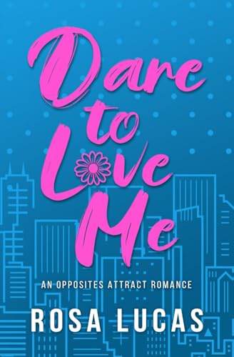 Dare to Love Me: An Opposites Attract Romance