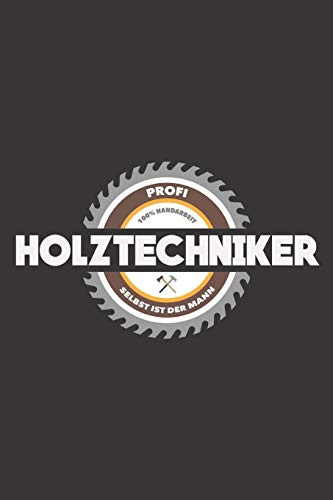 Profi Holztechniker 100% Handarbeit Selbst Ist Der Mann: DIN A5 6x9 Notizbuch I Notizheft I Notizblock I 120 Seiten I Blanko I Geschenk I Geschenkidee