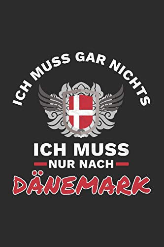 Dänemark Notizbuch: Ich Muss Gar Nichts - Ich Muss Nur Nach Dänemark Reise / 6x9 Zoll / 120 kariertes Seiten