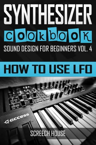 SYNTHESIZER COOKBOOK: How to Use LFO (Sound Design for Beginners, Band 4)
