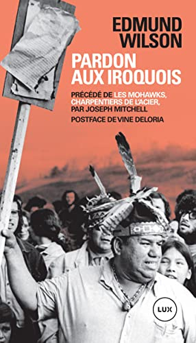 Pardon aux Iroquois - Précédé de «Les Mohawks, charpentiers: Précédé de Les Mohawks, charpentiers de l'acier