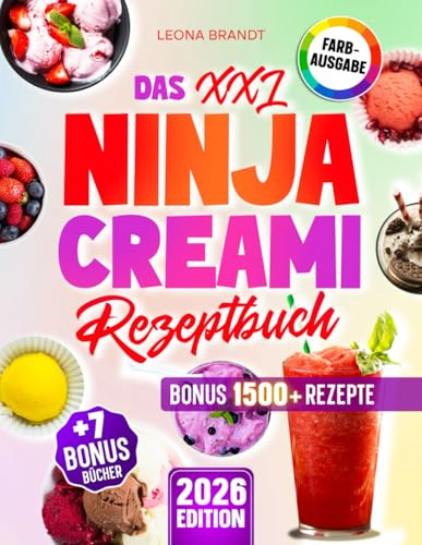 Das XXL Ninja Creami Rezeptbuch: Mit 200+ farbenfrohen Rezepten für die Standard und Deluxe Version der Ninja Eismaschine | Inkl. Bonis