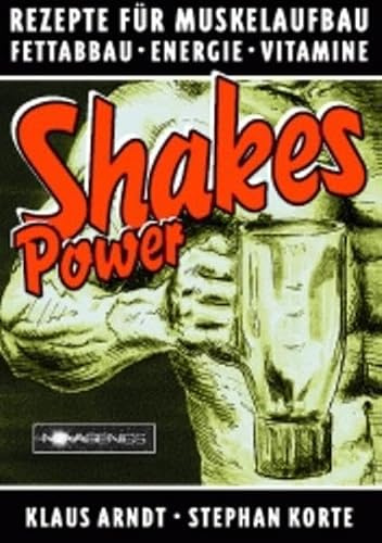 Power Shakes: Die besten Rezepte für Muskelaufbau, Fettabbau, Energie, Vitamine