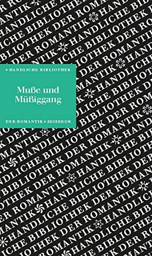 Muße und Müßiggang: Handliche Bibliothek der Romantik Band 13