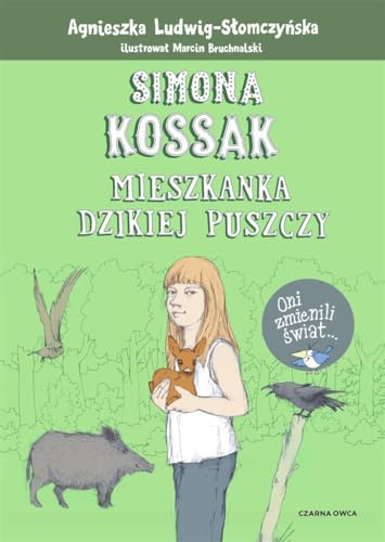 Simona Kossak: Mieszkanka dzikiej puszczy