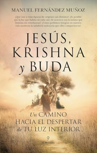 Jesús, Krishna y Buda; Un camino hacia el despertar de tu luz interior (Espiritualidad)