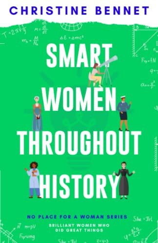Smart Women Throughout History: Brilliant Women Who Did Great Things (No Place For A Woman)