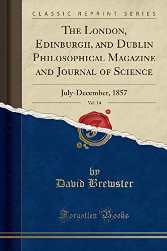 The London, Edinburgh, and Dublin Philosophical Magazine and Journal of Science, Vol. 14: July-December, 1857 (Classic Reprint)