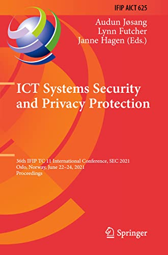 ICT Systems Security and Privacy Protection: 36th IFIP TC 11 International Conference, SEC 2021, Oslo, Norway, June 22–24, 2021, Proceedings (IFIP ... and Communication Technology, Band 625)