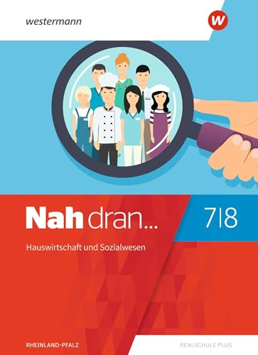 Nah dran - Aktuelle Ausgabe für Rheinland-Pfalz: Hauswirtschaft und Sozialwesen Schulbuch 7 / 8: Ausgabe 2019 (Nah dran... WPF: Aktuelle Ausgabe für Rheinland-Pfalz)