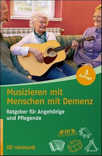Musizieren mit Menschen mit Demenz: Ratgeber für Angehörige und Pflegende (Reinhardts Gerontologische Reihe)