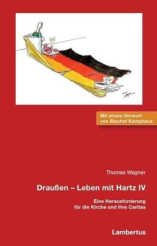 Draußen - Leben mit Hartz IV: Eine Herausforderung für die Kirche und ihre Caritas Mit einem Vorwort von Bischof Kamphaus