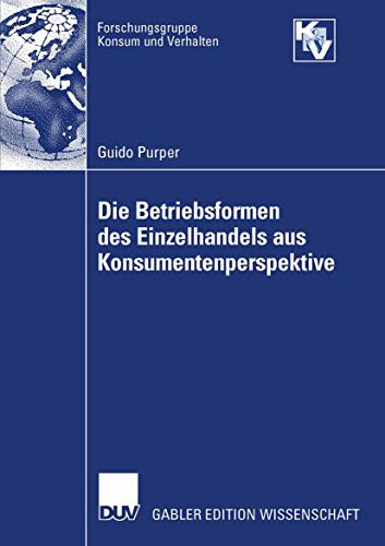 Die Betriebsformen des Einzelhandels aus Konsumentenperspektive: Diss. (Forschungsgruppe Konsum und Verhalten)
