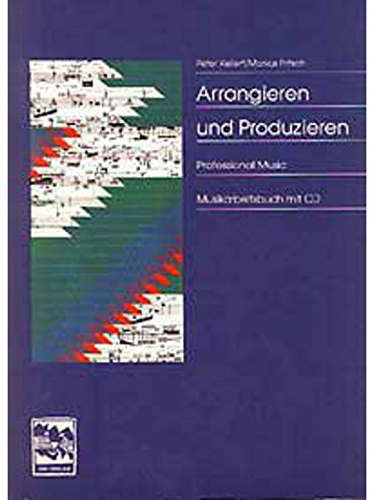 Arrangieren + Produzieren: Musikarbeitsbuch mit CD: Musikarbeitsbuch mit CD. Instrumentenkunde, Satztechnik, Arrangiertechnik, Groovekatalog, Stilistikübersicht, Grifftabellen, Besetzungen, Notation