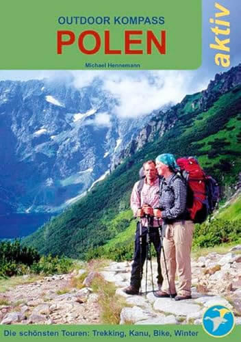 Outdoor Kompass Polen aktiv: Die schönsten Trekking-, Kanu-, Bike- und Wintertouren: Die schönsten Wander-, Kanu-, Fahrrad- und Wintertouren