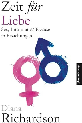 Zeit für Liebe: Sex, Intimität und Ekstase in Beziehungen