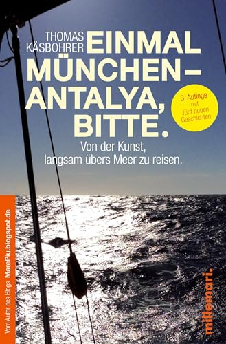 Einmal München - Antalya, bitte.: Von der Kunst, langsam übers Meer zu reisen