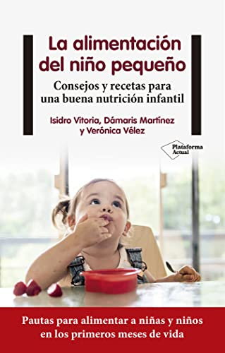 La alimentación del niño pequeño: Consejos y recetas para una buena nutrición infantil (ACTUAL)