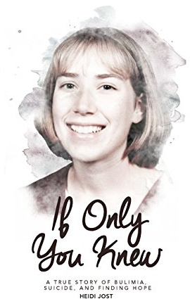 If Only You Knew: a true story of bulimia, suicide, and a journey to hope