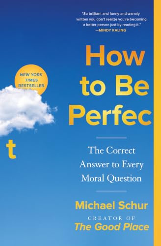 How to Be Perfect: The Correct Answer to Every Moral Question