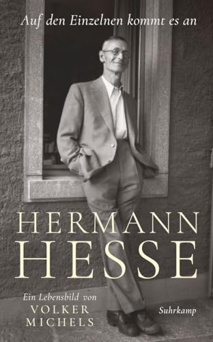 »Auf den Einzelnen kommt es an«: Hermann Hesse – ein Lebensbild