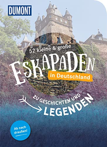 52 kleine & große Eskapaden in Deutschland – Zu Geschichten und Legenden: Zeitreisen in Deutschland (DUMONT Eskapaden)