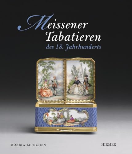 Meissener Tabatieren: des 18. Jahrhunderts: Katalogbuch zur Ausstellung München / Residenz 7.11. - 8.12.2013
