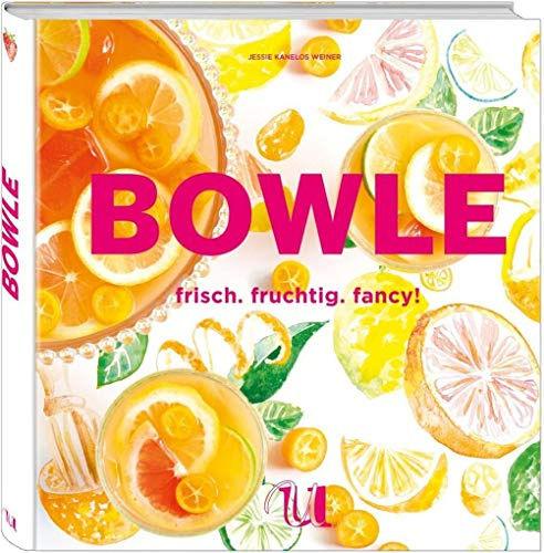 Bowle: frisch. fruchtig. fancy! Einfache und variantenreiche Drinks für die perfekte Party