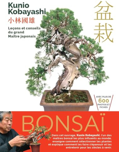 Bonsaï - Leçons et conseils du grand Maître japonais: Techniques essentielles pour cultiver et façonner votre bonsaï