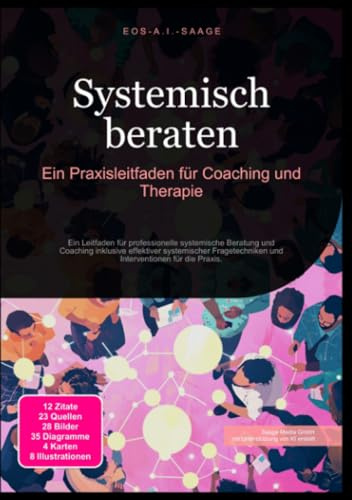Systemisch beraten: Ein Praxisleitfaden für Coaching und Therapie: Ein Leitfaden für professionelle systemische Beratung und Coaching inklusive ... und Interventionen für die Praxis.