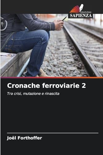 Cronache ferroviarie 2: Tra crisi, mutazione e rinascita