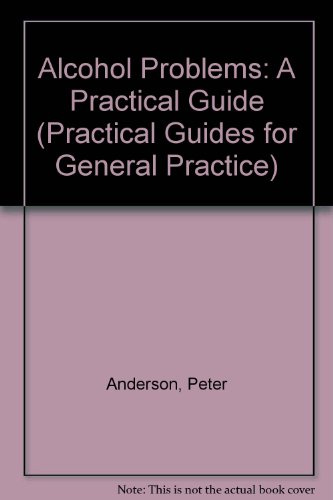 Alcohol Problems: A Practical Guide: 5 (Practical Guides for General Practice)