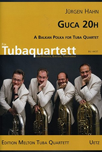 Guca 20H. A Balkan Polka for Tuba Quartet / Eine Balkanpolka für Tubaquartett (oder Posaunen, Baritone, Tenorhörner) (Partitur und Stimmen)