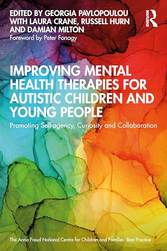 Improving Mental Health Therapies for Autistic Children and Young People: Promoting Self-agency, Curiosity and Collaboration (Anna Freud)