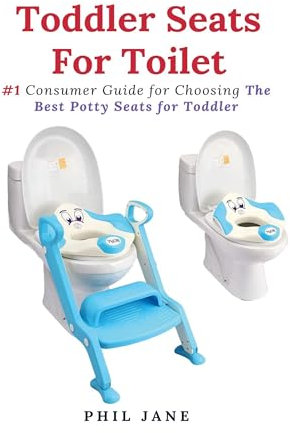 Toddler Seats For Toilet: #1 Consumer Guide for Choosing The Best Potty Seats for Toddler