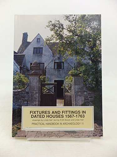 Fixtures and Fittings in Dated Houses 1567-1763: 11 (CBA Practical Handbook)
