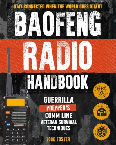 Baofeng Radio Handbook: The Guerrilla Prepper's Comm Line – Veteran Survival Techniques for Staying Connected When the World Goes Silent (Foster Survival Series)